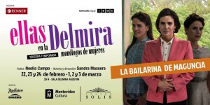 La bailarina de Maguncia - Ciclo "Ellas en la Delmira" @ TEATRO SOLIS